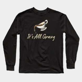 It's All Gravy Long Sleeve T-Shirt